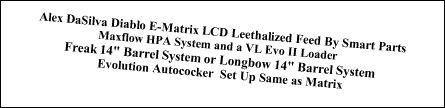 Alex DaSilva Diablo E-Matrix LCD Leethalized Feed By Smart Parts
Maxflow HPA System and a VL Evo II Loader  
Freak 14