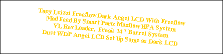 Tony Luizzi Freeflow Dark Angel LCD With Freeflow 
Mod Feed By Smart Parts Maxflow HPA System
VL Rev Loader,  Freak 14